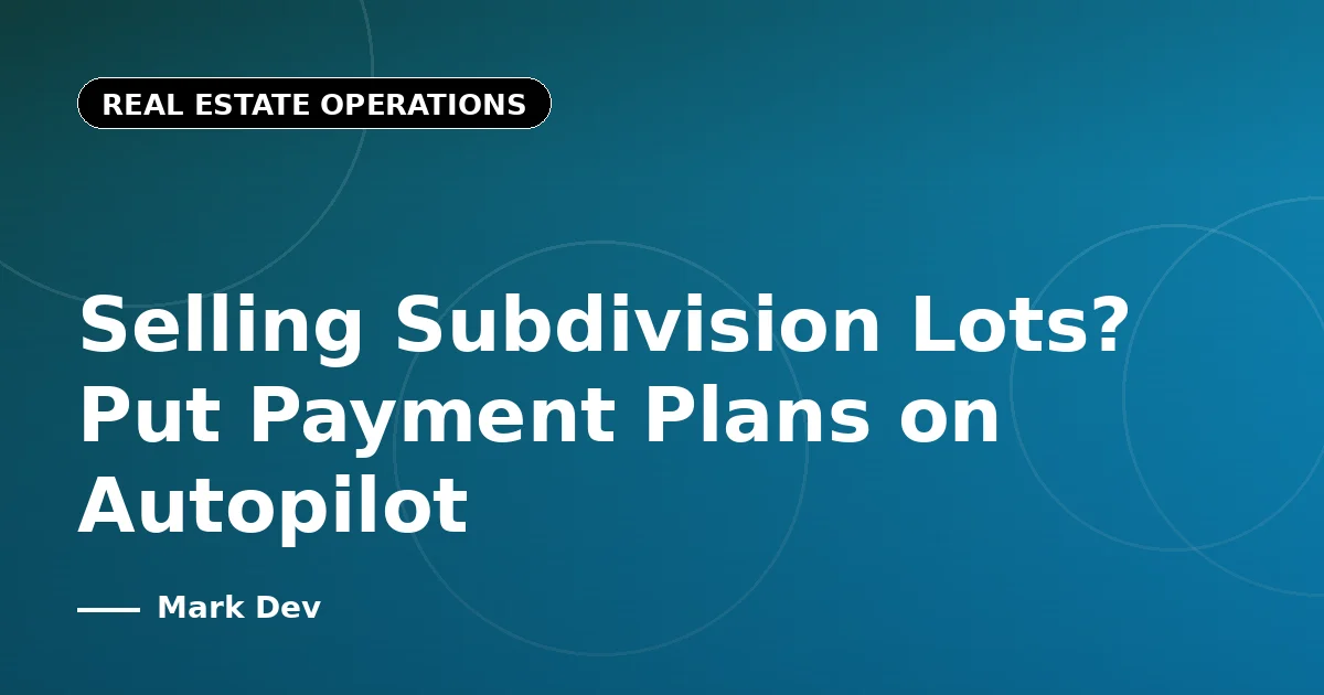 Selling Subdivision Lots? Put Payment Plans on Autopilot
