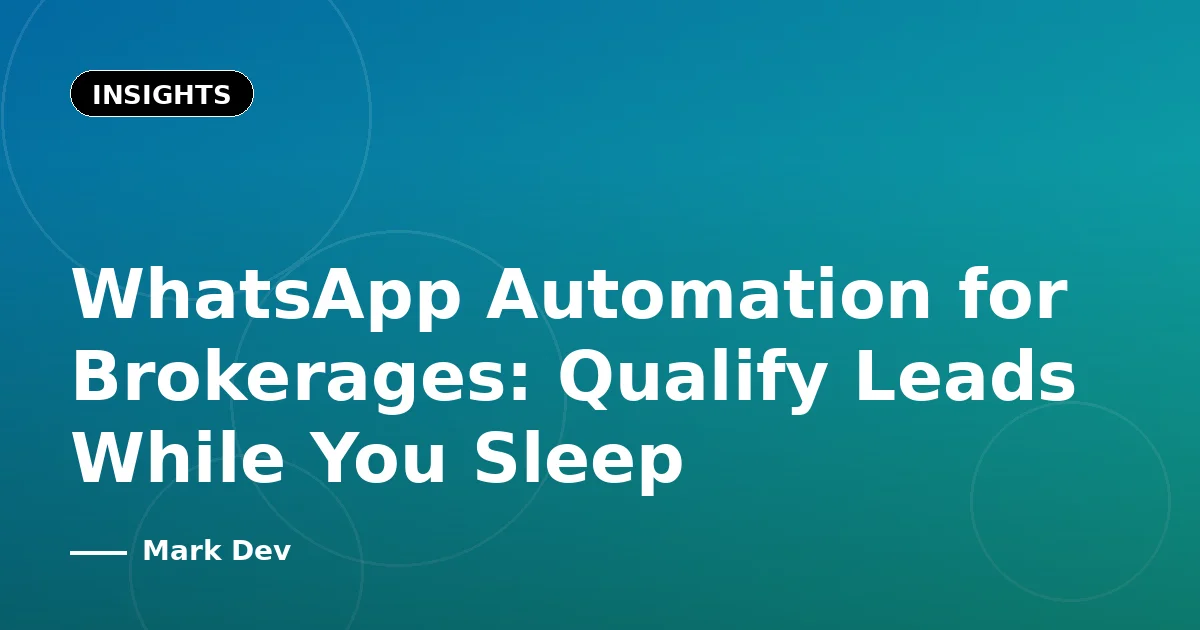 WhatsApp Automation for Brokerages: Qualify Leads While You Sleep