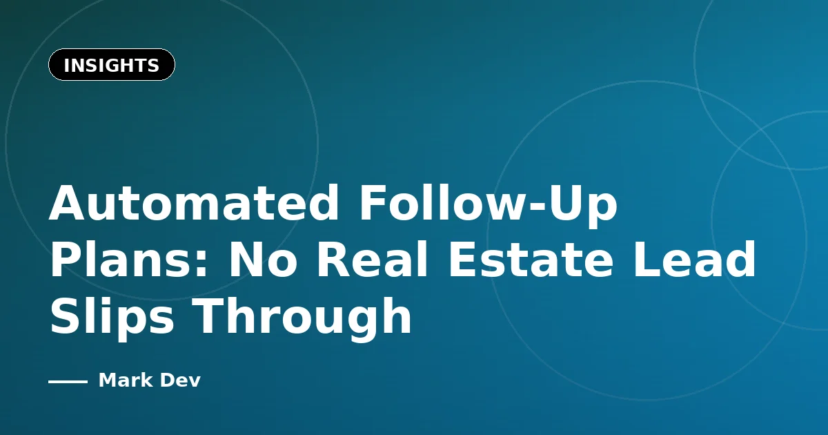 Automated Follow-Up Plans: No Real Estate Lead Slips Through