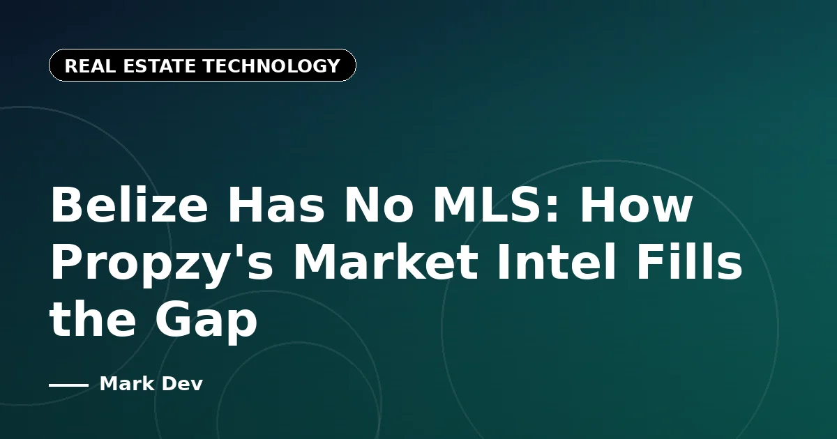 Belize Has No MLS: How Propzy's Market Intel Fills the Gap