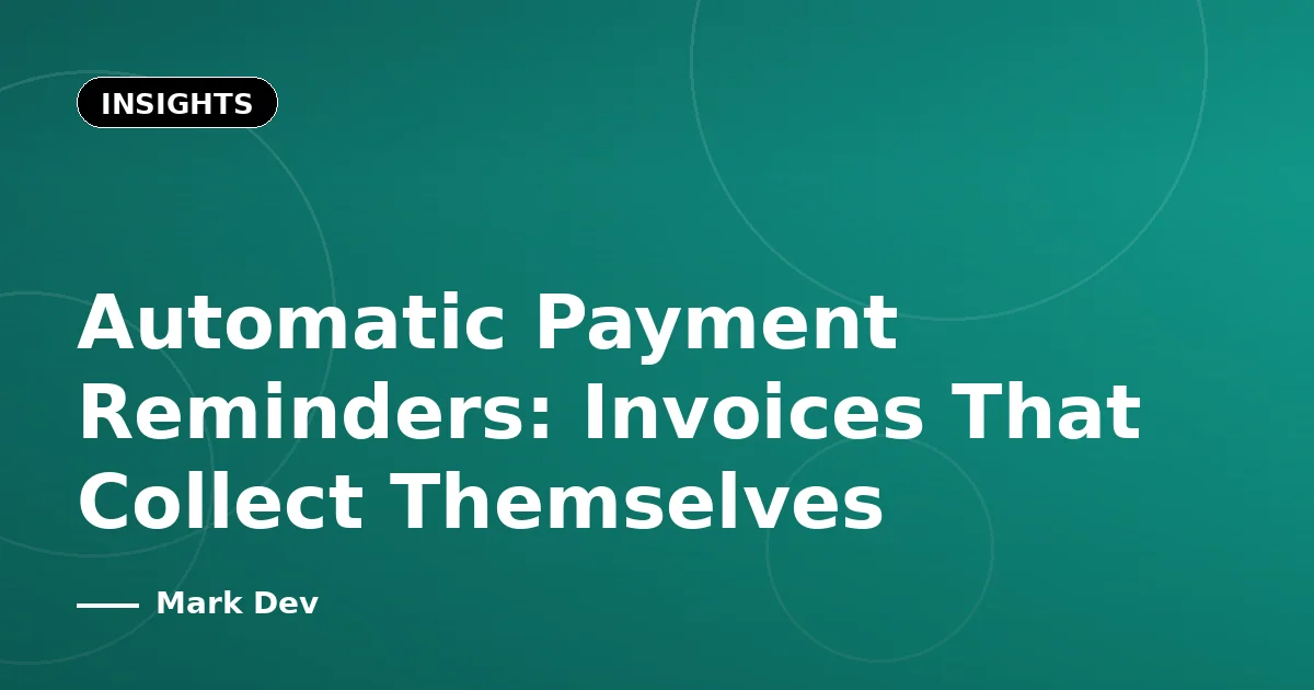 Automatic Payment Reminders: Invoices That Collect Themselves