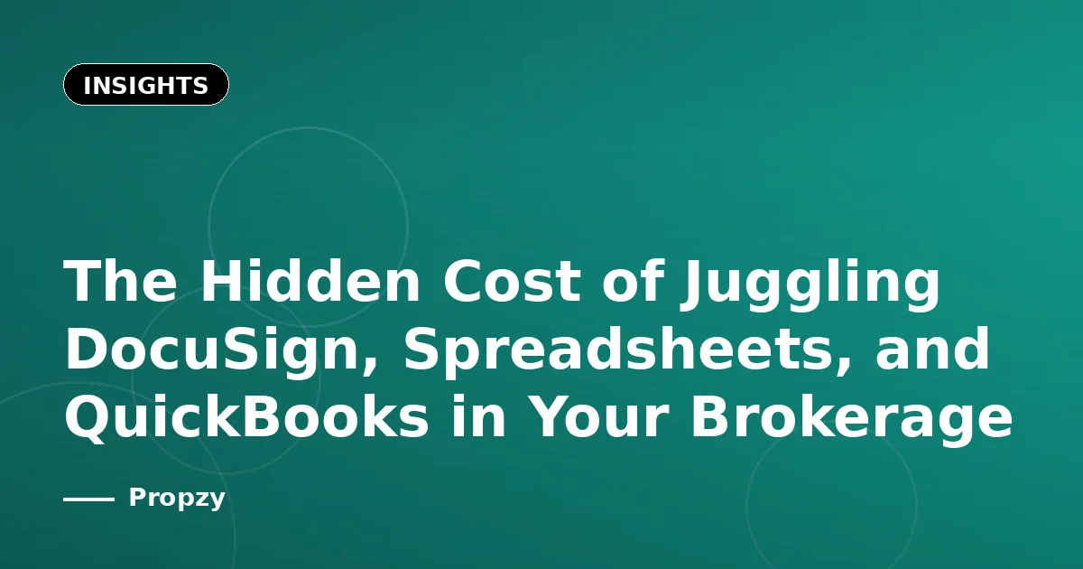The Hidden Cost of Juggling DocuSign, Spreadsheets, and QuickBooks in Your Brokerage