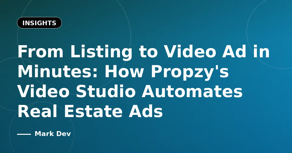 From Listing to Video Ad in Minutes: How Propzy's Video Studio Automates Real Estate Ads
